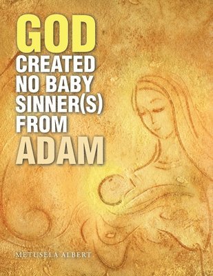 God Created No Baby Sinner(S) from Adam 1