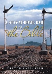 bokomslag A Stay-At-Home Dad Vs. the Bible