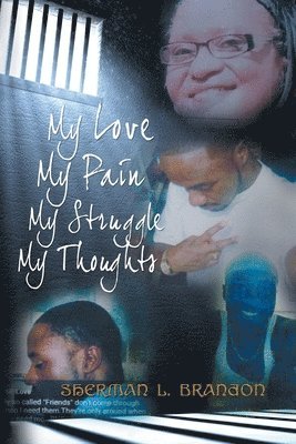 Sherman L Brandon, Sherman L. Brandon - My Love, My Pain, My Struggle, My Thoughts, Häftad