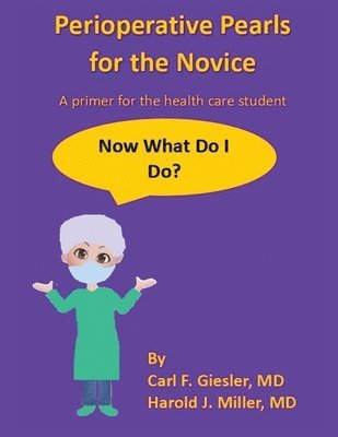 Carl F Giesler, Harold J Miller, Carl F. Giesler, Harold J. Miller, Carl F. Giesler MD, Harold J. Miller MD - Perioperative Pearls for the Novice, Häftad