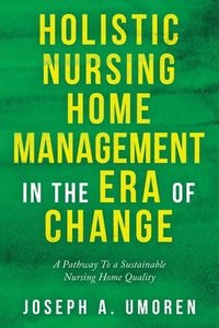 bokomslag Holistic Nursing Home Management in the Era of Change