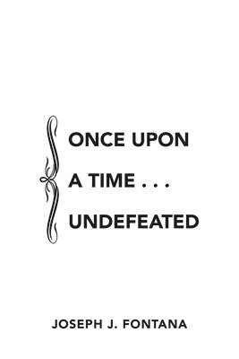 Joseph J Fontana, Joseph J. Fontana - Once Upon a Time . . . Undefeated, Häftad
