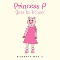 bokomslag Princess P Goes to School