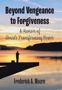 bokomslag Beyond Vengeance to Forgiveness