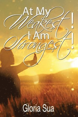 bokomslag At My Weakest! I Am Strongest!