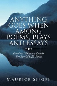 bokomslag Anything Goes When Among Poems, Plays and Essays