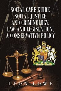 bokomslag Social Care Guide Social Justice and Criminology, Law and Legislation, a Conservative Policy