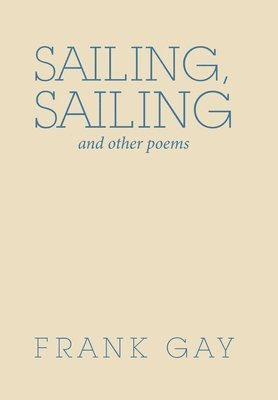 Frank Gay - Sailing, Sailing, Inbunden