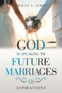 bokomslag God Is Speaking to Future Marriages