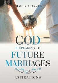 bokomslag God Is Speaking to Future Marriages