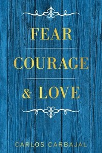 bokomslag Fear, Courage & Love