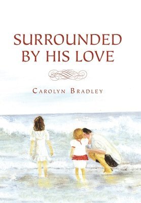 Carolyn Bradley - Surrounded by His Love, Inbunden