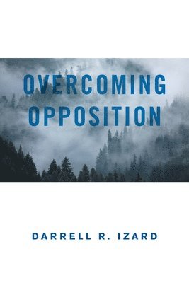 Darrell R Izard, Darrell R. Izard - Overcoming Opposition, Häftad