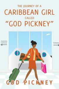 bokomslag The Journey of a Caribbean Girl Called &quot;God Pickney&quot;