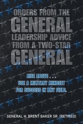 Orders from the General...Leadership Advice from a Two-Star General 1