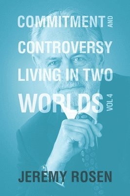 Jeremy Rosen - Commitment & Controversy Living in Two Worlds, Häftad