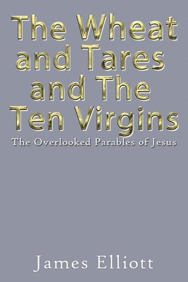 The Wheat and Tares and the Ten Virgins 1