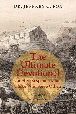 Ultimate Devotional for First Responders and Those Who Serve Others