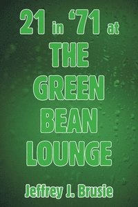 bokomslag 21 in '71 at the Green Bean Lounge