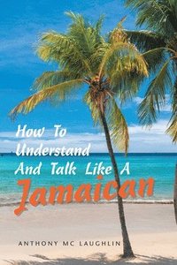 bokomslag How to Understand and Talk Like a Jamaican