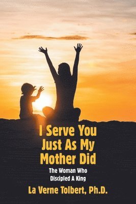 I Serve You Just as My Mother Did 1