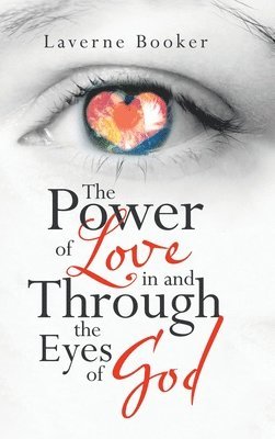 bokomslag The Power of Love in and Through the Eyes of God