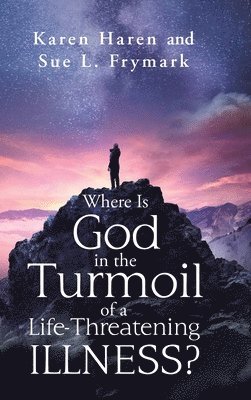 bokomslag Where Is God in the Turmoil of a Life-Threatening Illness?