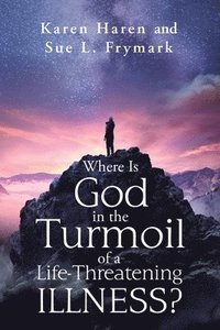 bokomslag Where Is God in the Turmoil of a Life-Threatening Illness?