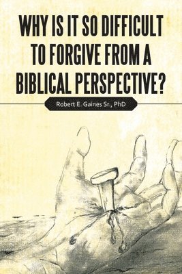 bokomslag Why Is It so Difficult to Forgive from a Biblical Perspective?