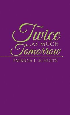 Patricia L Schultz, Patricia L. Schultz - Twice as Much Tomorrow, Inbunden