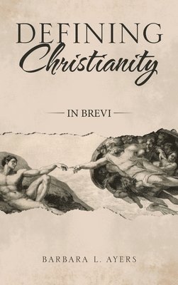 Barbara L Ayers, Barbara L. Ayers - Defining Christianity, Inbunden