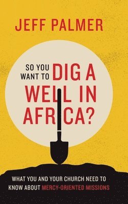 So You Want to Dig a Well in Africa? 1