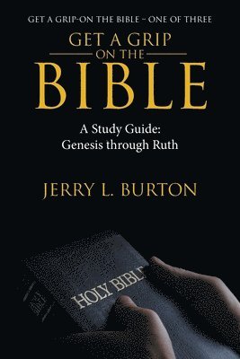 Jerry L Burton, Jerry L. Burton - Get a Grip-On the Bible, Häftad