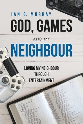 bokomslag God, Games and My Neighbour