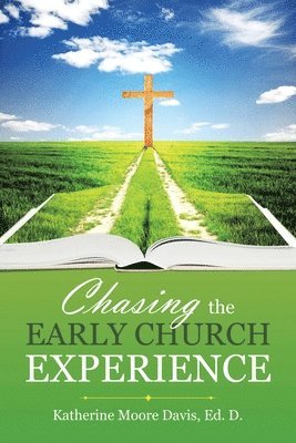 Chasing the Early Church Experience 1
