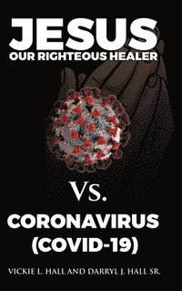 bokomslag Jesus Our Righteous Healer Vs. Coronavirus (Covid-19)