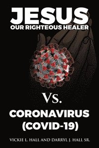 bokomslag Jesus Our Righteous Healer Vs. Coronavirus (Covid-19)