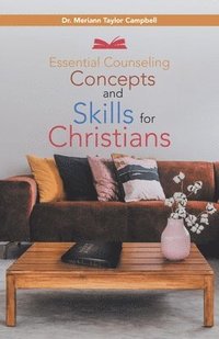 bokomslag Essential Counseling Concepts and Skills for Christians