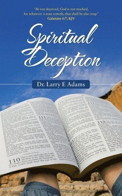 Larry E Adams, Larry E. Adams, Dr. Larry E Adams - Spiritual Deception, Häftad