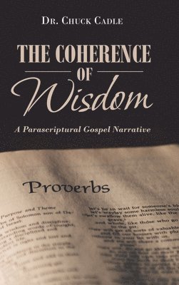 Chuck Cadle, Dr. Chuck Cadle - Coherence of Wisdom, Inbunden