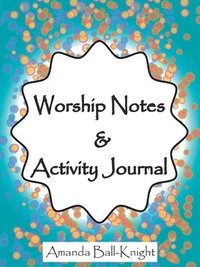 bokomslag Worship Notes & Activity Journal