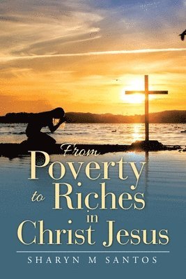 Sharyn M Santos, Sharyn M. Santos - From Poverty to Riches in Christ Jesus, Häftad