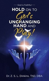 bokomslag Hold on to God's Unchanging Hand and Pray!