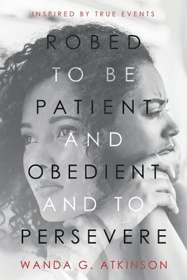 Robed to Be Patient and Obedient and to Persevere 1