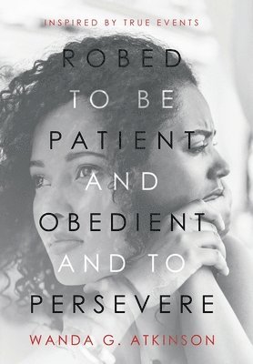 Robed to Be Patient and Obedient and to Persevere 1