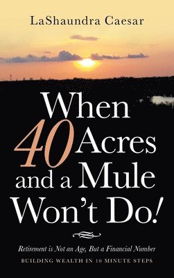 When 40 Acres and a Mule Won't Do! 1