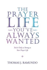 bokomslag The Prayer Life You'Ve Always Wanted
