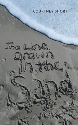 Courtney Short - Line Drawn in the Sand..., Inbunden