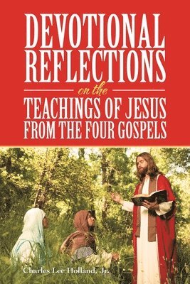 Devotional Reflections on the Teachings of Jesus from the Four Gospels 1