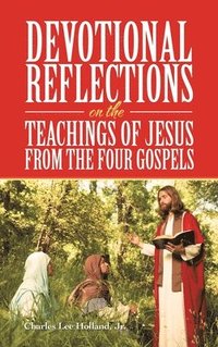 bokomslag Devotional Reflections on the Teachings of Jesus from the Four Gospels